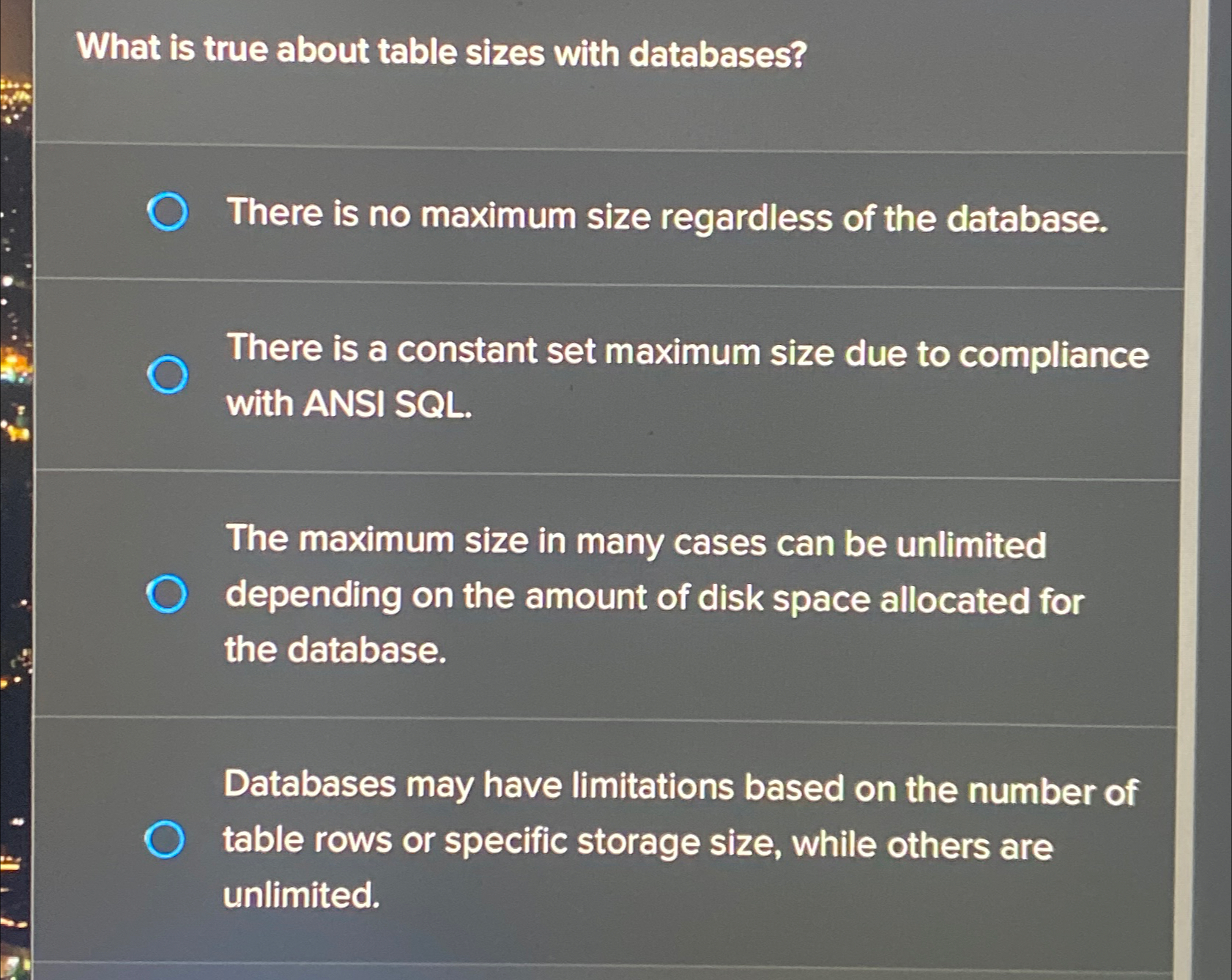  What is true about table sizes with databases? There is no