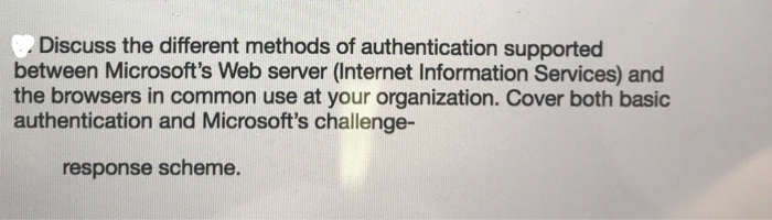  Discuss the different methods of authentication supported between Microsoft's Web server