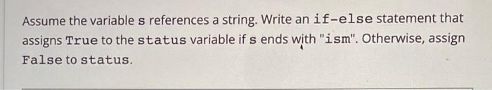  Assume the variable s references a string. Write an if-else statement