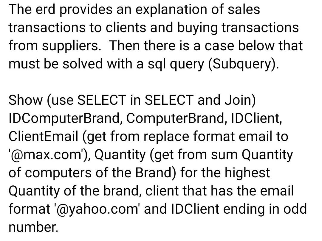 char(6) ComputerBrandName varchar(100) 1 Computer PK IDComputer char(6) FK IDComputerBrand char(6) ComputerBrand