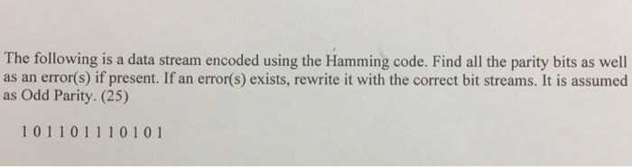  Hamming code The following is a data stream encoded using the