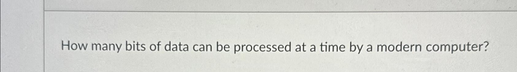  How many bits of data can be processed at a time