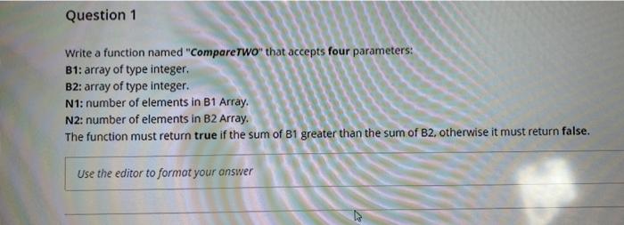  this s c++ Question 1 Write a function named "Compare Two"