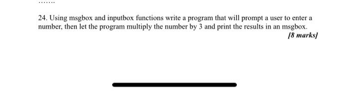 i need it ASAP 24. Using msgbox and inputbox functions write a