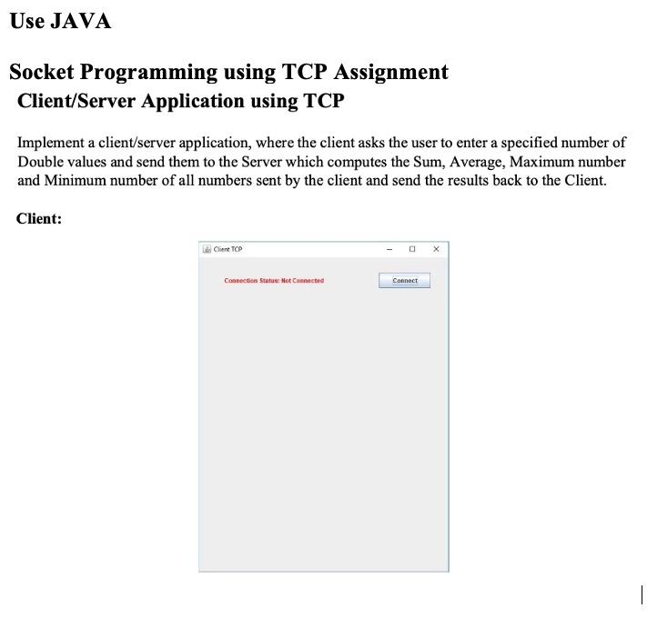 I will thumbs up. Use JAVA Socket Programming using TCP Assignment Client/Server