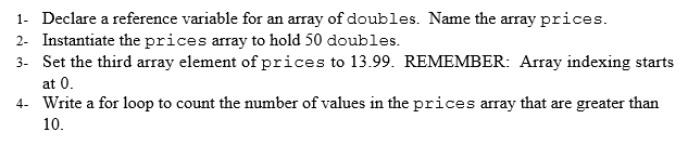 JAVA 1- Declare a reference variable for an array of doubles.