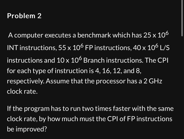  Problem 2 A computer executes a benchmark which has 25106 INT