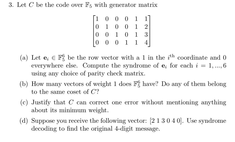  3. Let C be the code over F5 with generator matrix