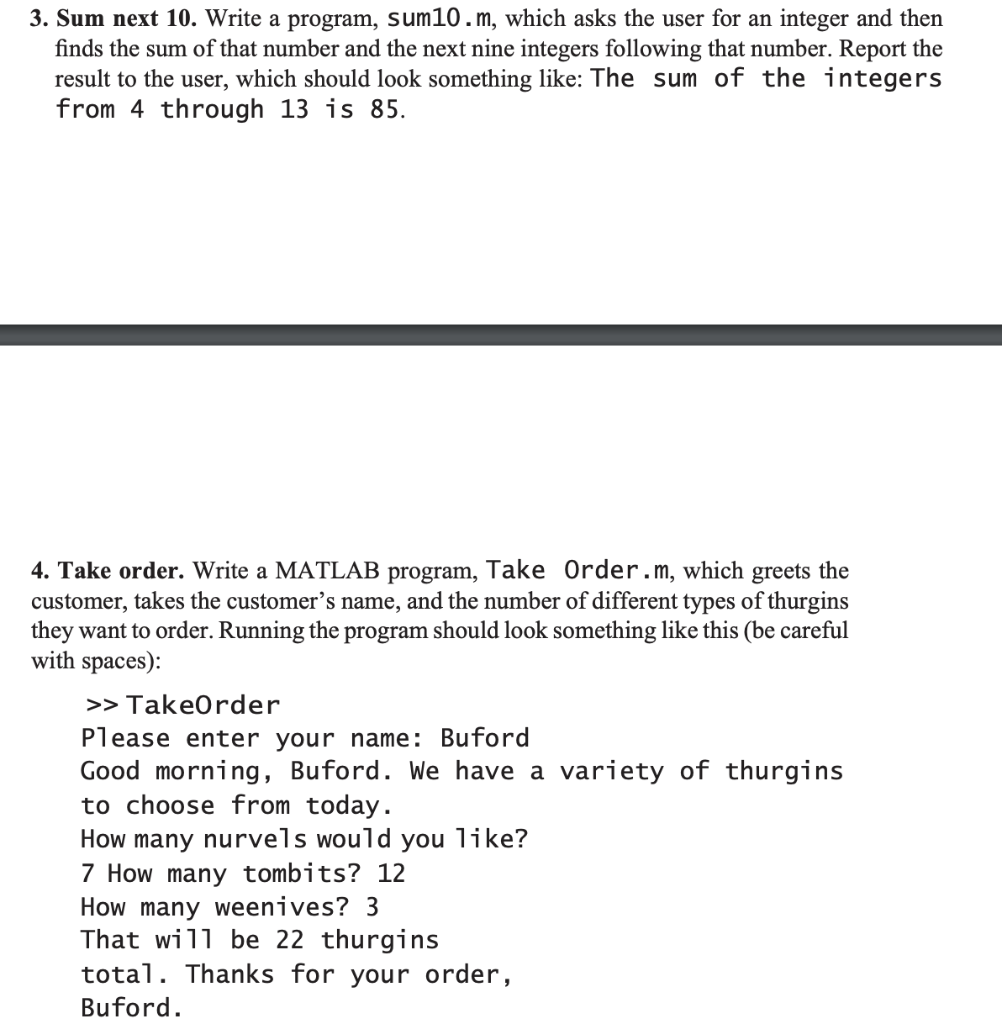 For the problems below write well-formatted MATLAB programs. Each program should include