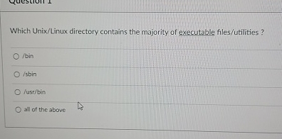  Which Unix/Linux directory contains the majority of executable files/utilities? /bin isbin