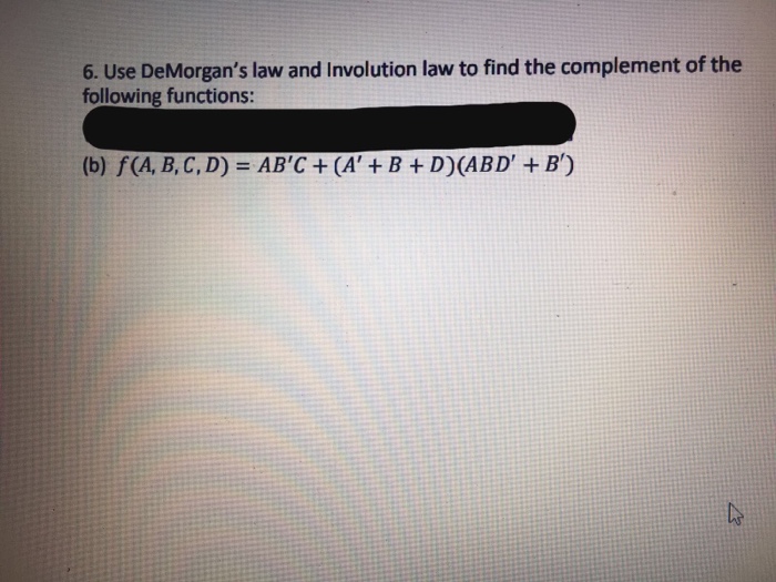  Use DeMorgan's law and Involution law to find the complement of