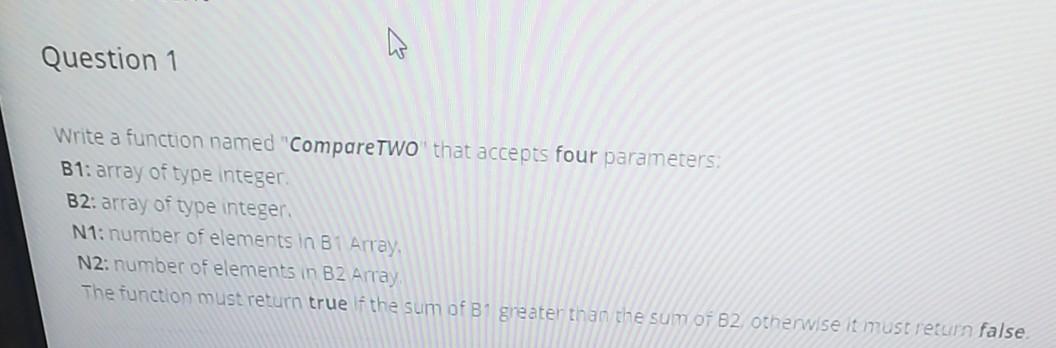  a Question 1 Write a function named "CompareTWO that accepts four