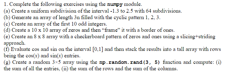  1. Complete the following exercises using the numpy module. (a)Create a