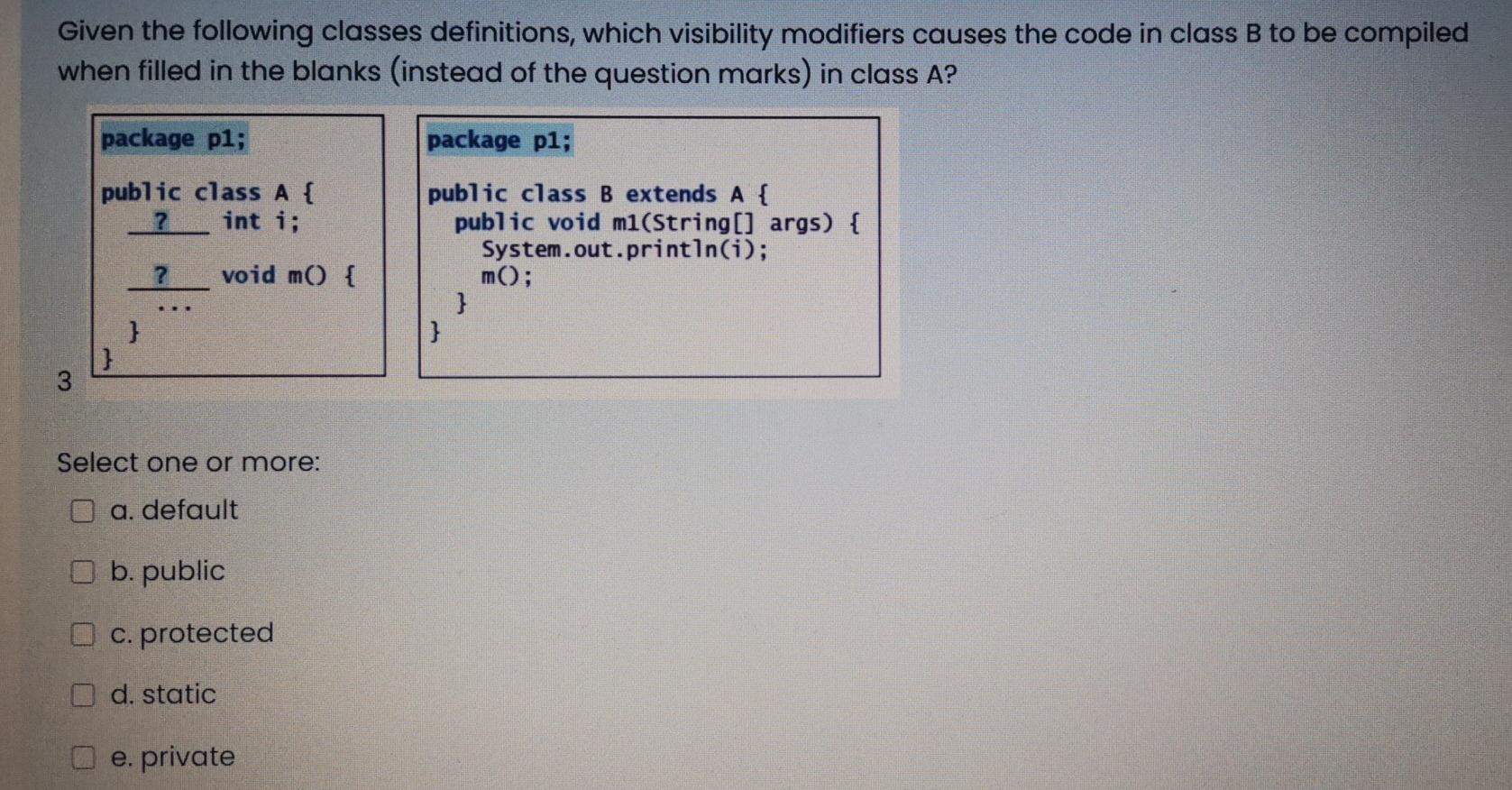 Given the following classes definitions, which visibility modifiers causes the code