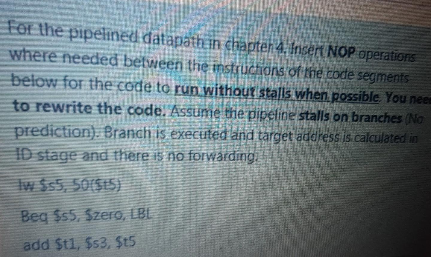 For the pipelined datapath in chapter 4. Insert NOP operations where