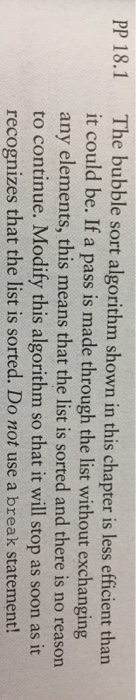  The bubble sort algorithm shown in this chapter is less efficient