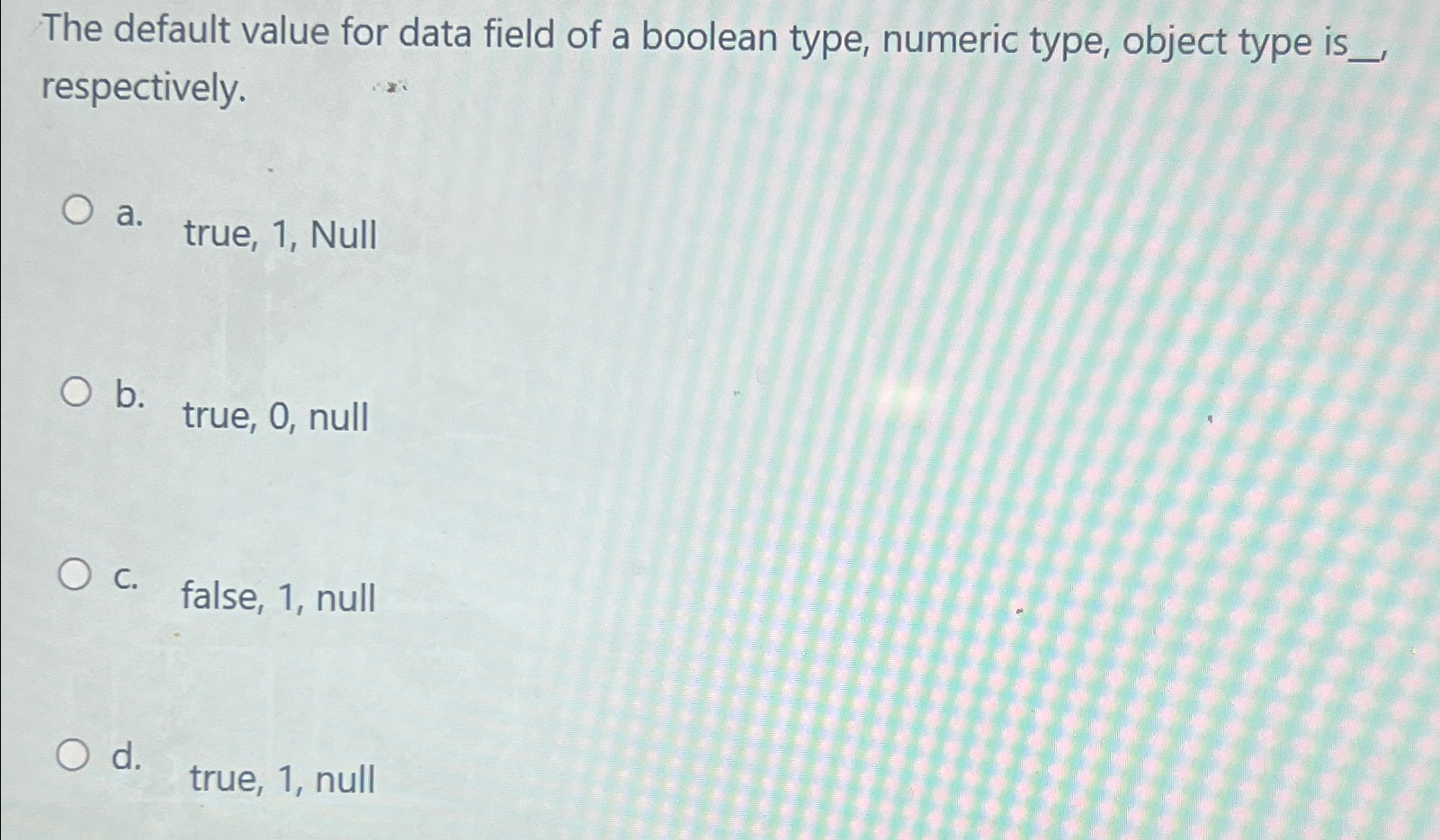  The default value for data field of a boolean type, numeric