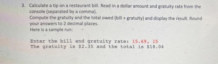  Using Python 3. Calculate a tip on a restaurant bill. Read