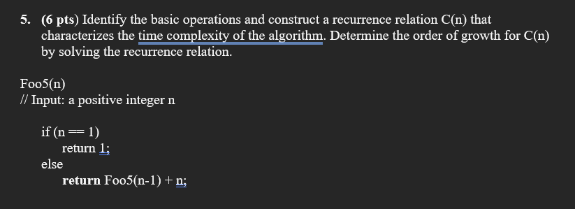  (6pts) Identify the basic operations and construct a recurrence relation C(n)
