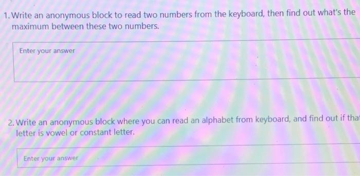  1. Write an anonymous block to read two numbers from the
