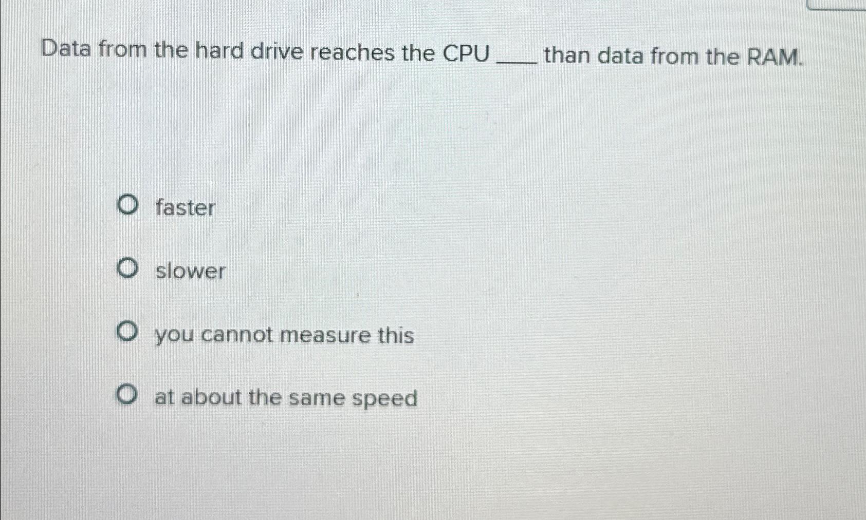  Data from the hard drive reaches the CPU than data from