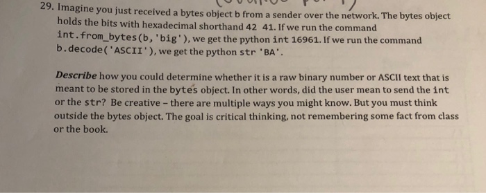  29. Imagine you just received a bytes object b from a