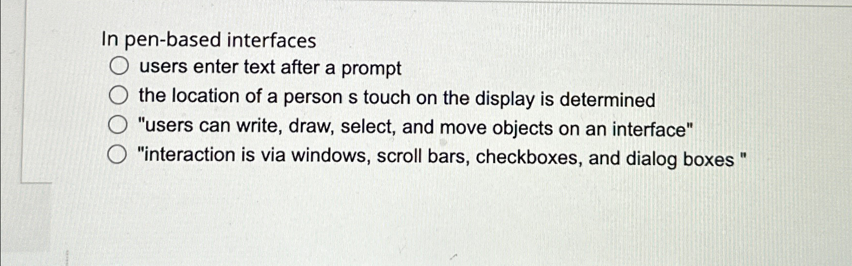  In pen-based interfaces users enter text after a prompt the location
