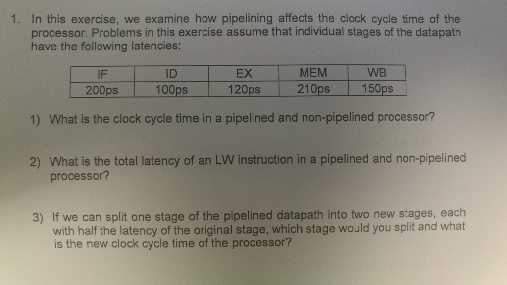 1. In this exercise, we examine how pipelining affects the clock