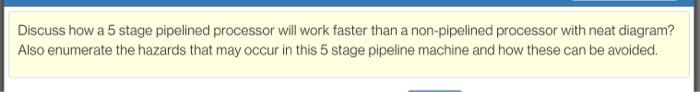  Discuss how a 5 stage pipelined processor will work faster than