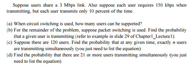  Suppose users share a 3 Mbps link. Also suppose each user