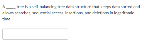  A ree is a self-balancing tree data structure that keeps data