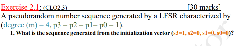 Cryptography Exercise 2.1: (CLO2.3) [30 marks] A pseudorandom number sequence generated by