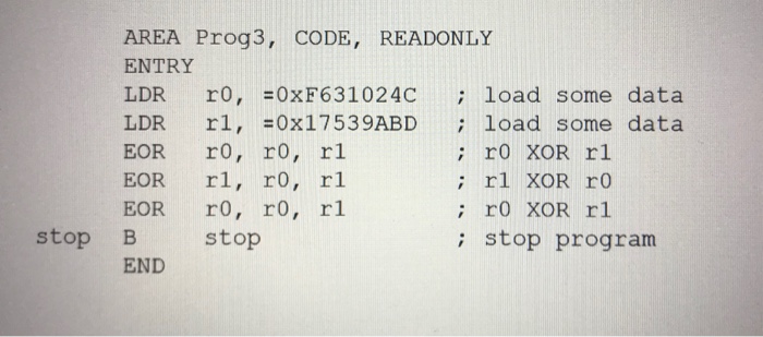  Assembly Language AREA Prog3, CODE, READONLY ENTRY LDR r0, 0xF631024Cload some