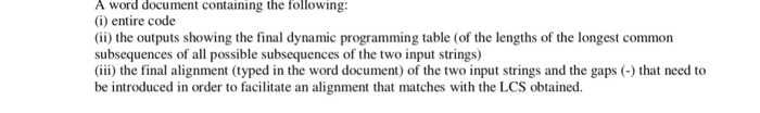 are the longest common subsequence printed as a String) and the final