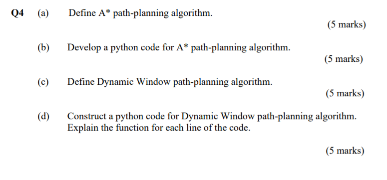 Q4 (a) Define A* path-planning algorithm. (5 marks) (b) Develop a