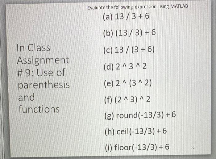  Evaluate the following expression using MATLAB (a) 13/3+6 (b) (13/3) +