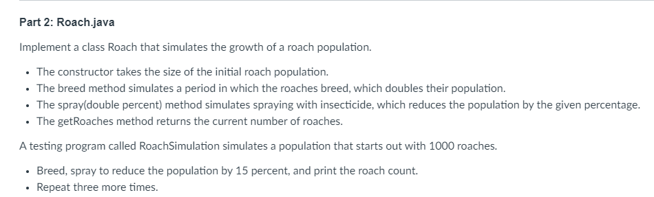  Part 2: Roach.java Implement a class Roach that simulates the growth