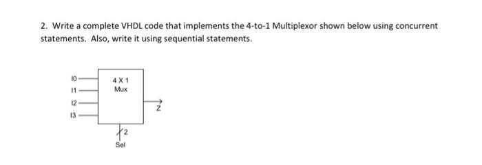  2. Write a complete VHDL code that implements the 4-to-1 Multiplexor