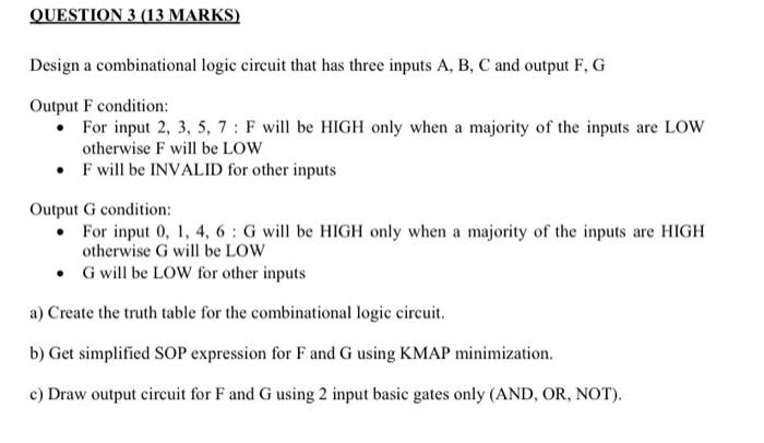  QUESTION 3 (13 MARKS) Design a combinational logic circuit that has
