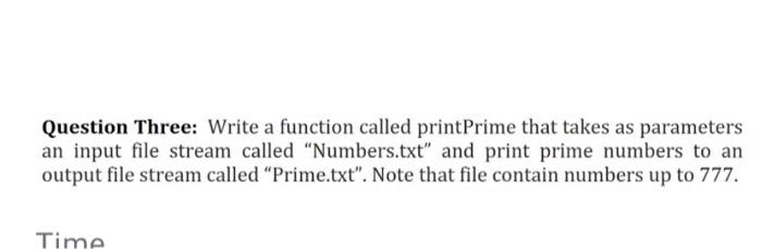  by c++ Question Three: Write a function called printPrime that takes