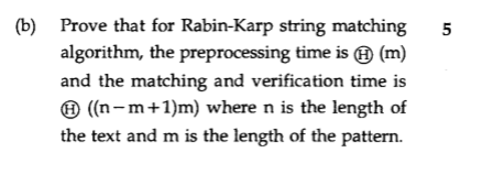 (b) Prove that for Rabin-Karp string matching algorithm, the preprocessing time