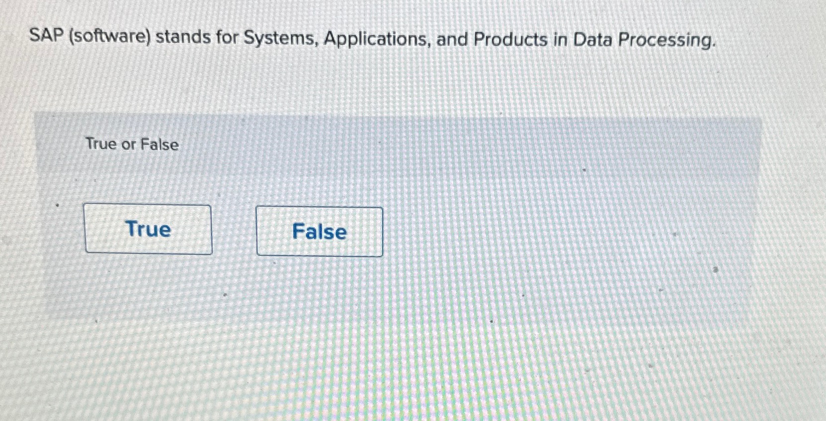  SAP (software) stands for Systems, Applications, and Products in Data Processing.