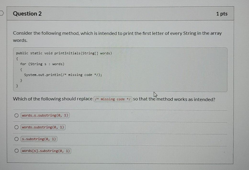  Question 2 1 pts Consider the following method, which is intended