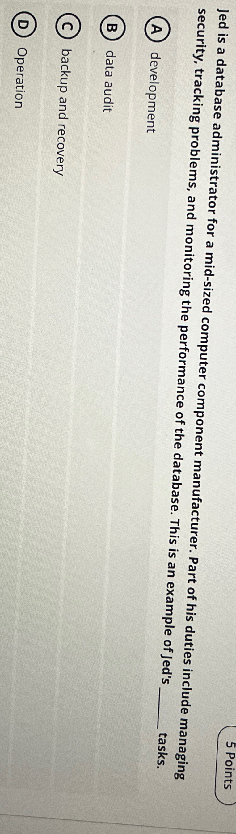  Jed is a database administrator for a mid-sized computer component manufacturer.
