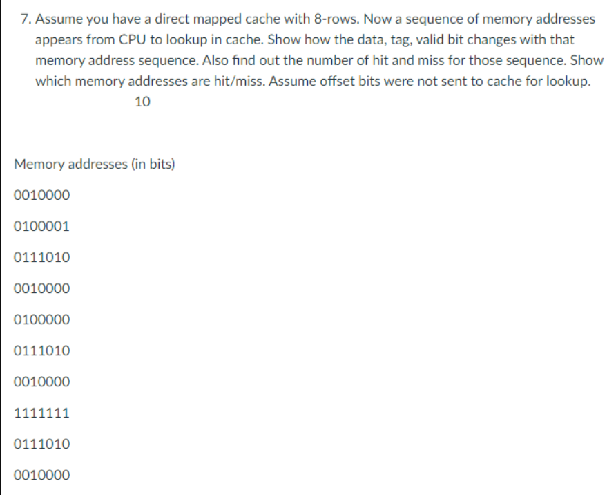  7. Assume you have a direct mapped cache with 8-rows. Now