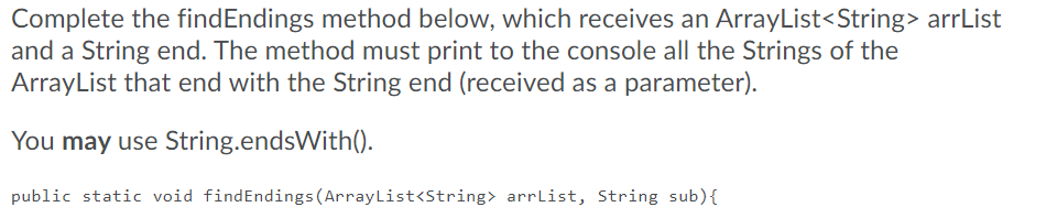 JAVA Complete the findEndings method below, which receives an ArrayList arrList and