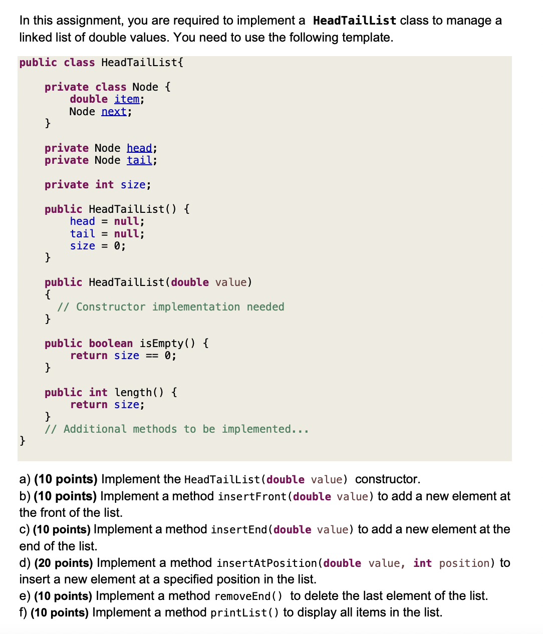  a)(10 points) Implement the HeadTailList (double value) constructor. b)(10 points) Implement