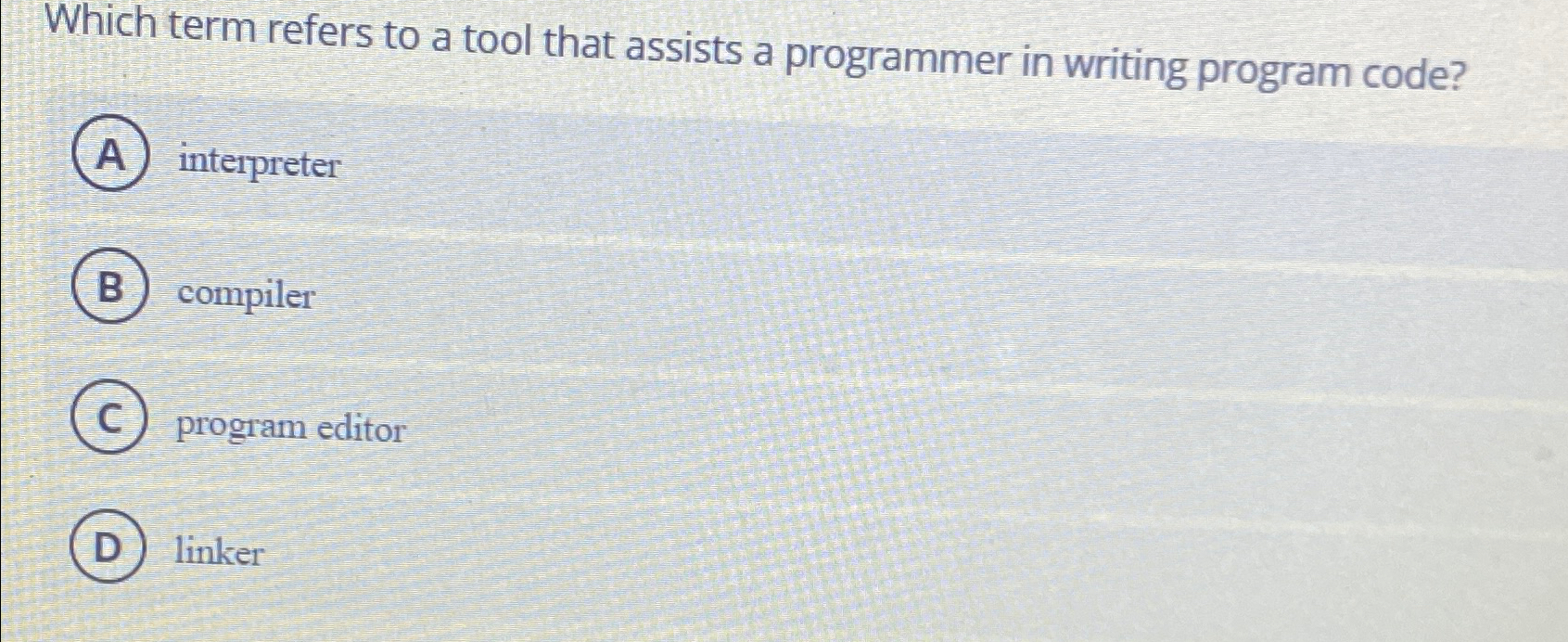 Which term refers to a tool that assists a programmer in
