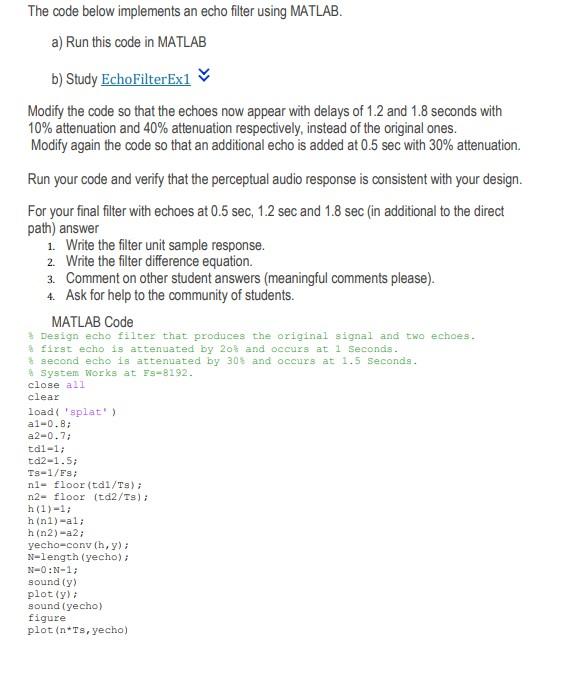  The code below implements an echo filter using MATLAB. a) Run
