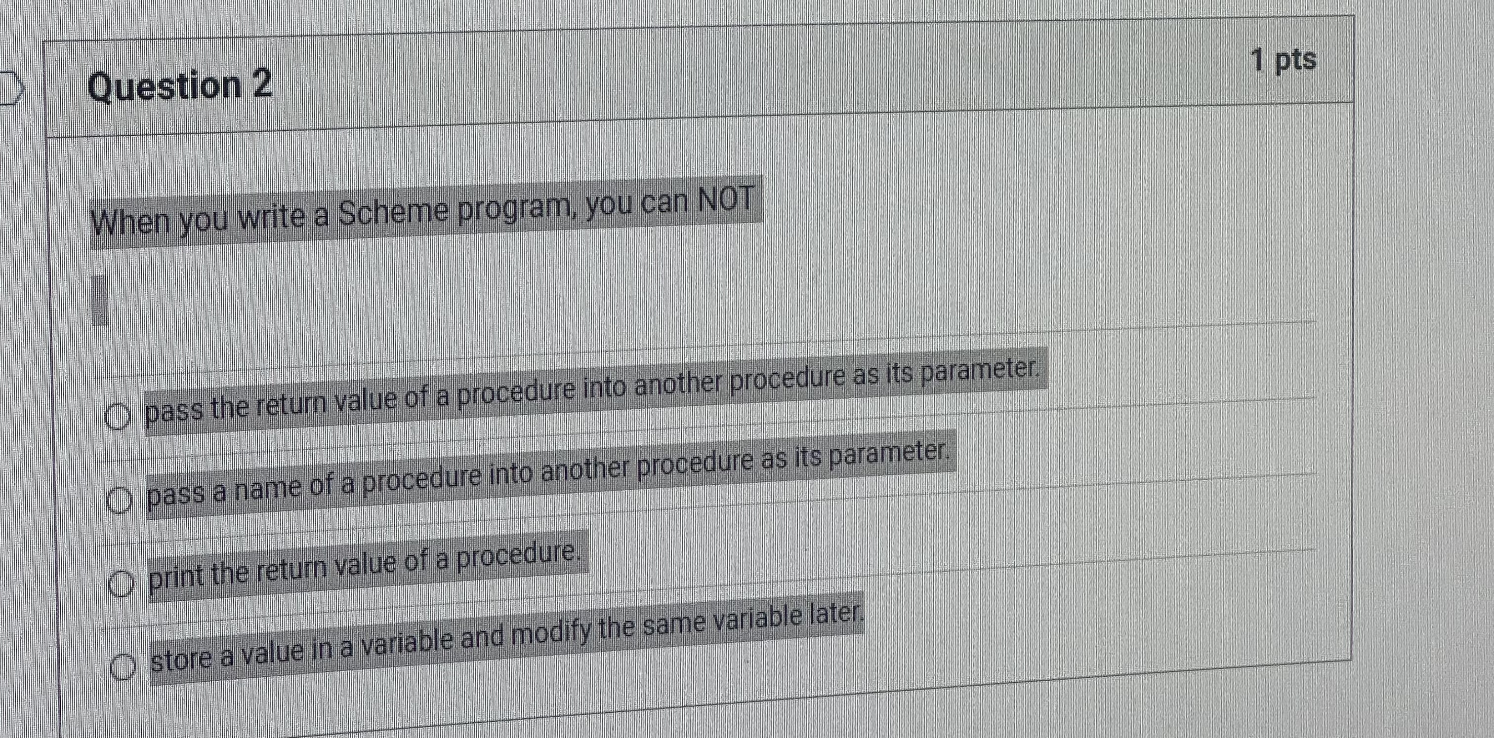  Question 2 1 pts When you write a Scheme program, you